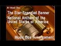 The Star-Spangled Banner/National Anthem of the United States of America [Music Box]