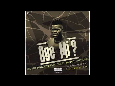 Dr Ish x Nizzy x Pvpi Strz x Omo Frenchie - Age me