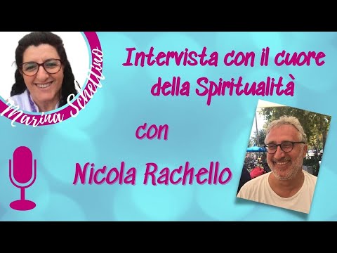 INTERVISTA CON IL CUORE DELLA SPIRITUALITA':  NICOLA RACHELLO