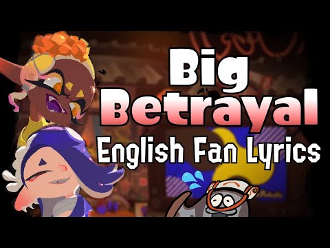 Big Betrayal [Deep Cut] / English Fan Lyrics / Splatoon 3