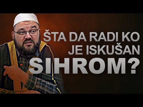Šta da radi ko je iskušan sihrom? | prof. mr. Elvedin Huseinbašić