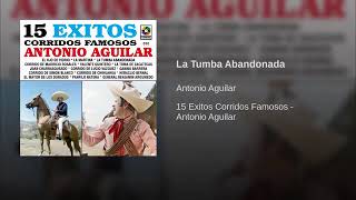 Antonio águilar -- La Tumba Abandonada.