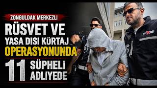 Zonguldak Merkezli Rüşvet ve Yasa Dışı Kürtaj Operasyonunda 11 Şüpheli Adliyede