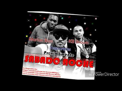 NEW KB Brown ft Tegocrates & Marlon Boss - Sabado Noche HD