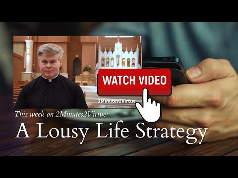 2Minutes2Virtue: Fear: A Lousy Life Strategy