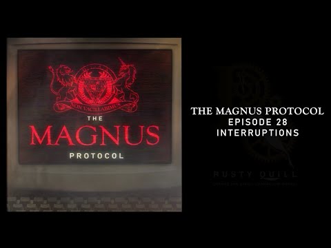 The Magnus Protocol 28 - Interruptions