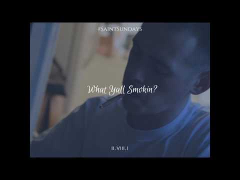 What Yall Smokin? (#SaintSundays)
