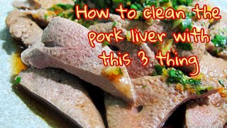 How to clean the pork liver with this 3 thing /如何去腥和清洗猪肝加上如何让猪肝更美味 原來那么简单
