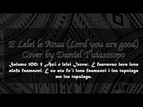E lelei le Atua (Lord you are good in Samoan) cover by Daniel Tuiasosopo