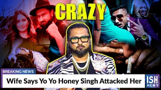 Wife Says Yo Yo Honey Singh Attacked Her