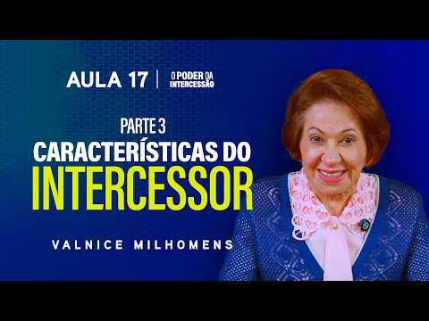 The Power of Intercession - Lesson 17 | Valnice Milhomens