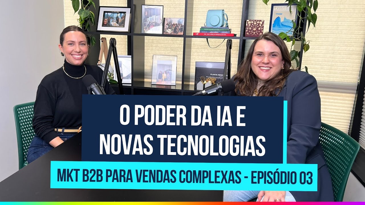 O Poder da IA e Novas Tecnologias - "Marketing B2B para Vendas Complexas" #03