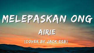 Download lagu Melepaskan Ong | Airie | lirik cover by Jack mp3