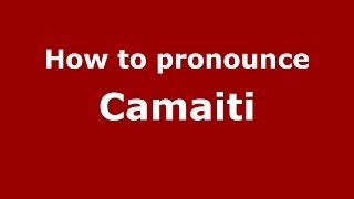 How to pronounce Camaiti