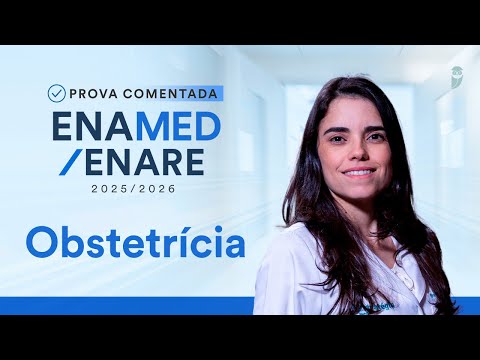 Prova Comentada ENAMED / ENARE - 2025/2026 - Obstetrícia