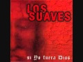 Los Suaves "Mi casa" - (Si Yo Fuera Dios-2003)