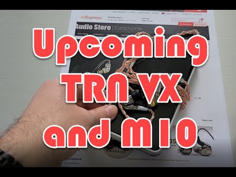 New TRN releases VX and M10 and a few tips on tips/EQ/cables