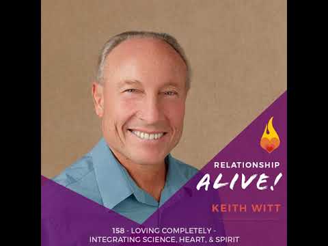 158: Loving Completely - Integrating Science, Heart, and Spirit - with Keith Witt