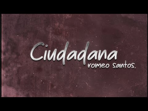 Romeo Santos - Ciudadana 🌍 (lyrics)