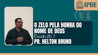 IPBE - O zelo pela honra do nome de Deus (Êxodo 20. 7) | Pr. Helton Bruno.