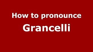 How to pronounce Grancelli
