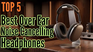 TOP 5: Best Over Ear Noise Cancelling Headphones in 2026 | Don’t Buy Before Watching!