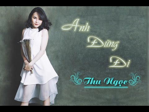 Anh Đừng Đi - Thu Ngọc [Video sub lyrics]