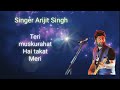 Teri Muskurahat Hai Takat Meri Mujhko Kahin Ummid Meri Kitna Ab Dua Hai Meri Arijit Singh