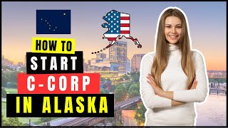 How to Start a Corporation in Alaska (C-Corp or S-Corp) in 2026 | Incorporate a Business in Alaska