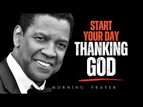 START YOUR DAY THANKING GOD | Powerful Morning Prayer Inspired by Denzel Washington Motivation