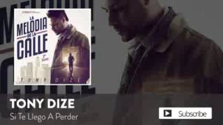 Tony Dize   Si Te Llego A Perder Official Audio