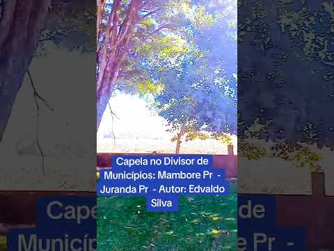 Capela no divisor de Municípios: Mambore Pr  - Juranda Pr