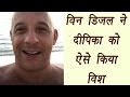 Deepika Padukone Gets Kick Ass Birthday Wishes From Vin Diesel Watch Video FilmiBeat