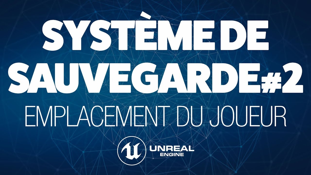 SAUVEGARDER L'EMPLACEMENT D'UN ACTOR - TUTO UNREAL ENGINE 4 FR