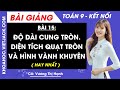 Toán lớp 9 Bài 15: Độ dài của cung tròn. Diện tích hình quạt tròn và hình vành khuyên | KNTT