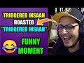 Triggered Insaan Roasted Triggered Insaan Triggered Insaan Funny Moment Live Insaan