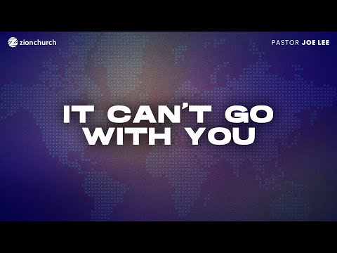 Zion Church | It Can't Go With You | Pastor Joe Lee
