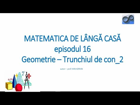 Matematica de lângă casă Episodul 16_Geometrie_Trunchiul de con 2