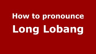 How to pronounce Long Lobang