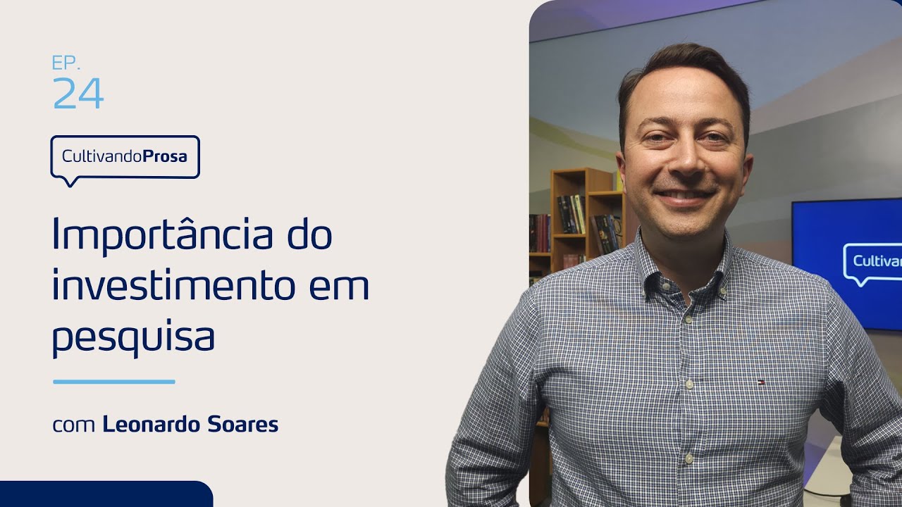 A importância do investimento em pesquisa | Cultivando Prosa EP.24
