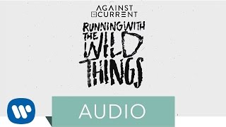 Against The Current - Running With The Wild Things (Official Audio)