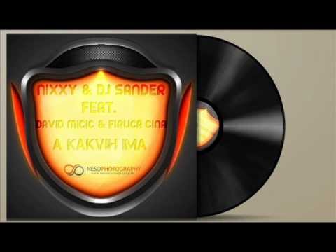 DJ SANDER & NIXXY feat. FIRUCA ČINA , DAVID MIĆIĆ & STRAHINJA - A KAKVIH IMA // 2013 // RMX