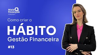 Como tornar a gestão financeira um HÁBITO? | EP 13