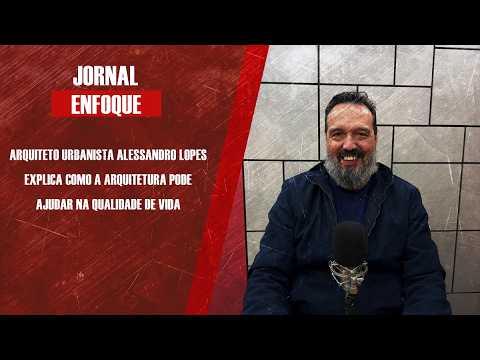 Arquiteto urbanista Alessandro Lopes explica como a arquitetura pode ajudar na qualidade de vida