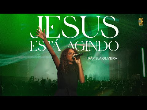 Jesus Está Agindo - Pamela Oliveira