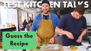 Pro Chefs Guess & Make a Recipe Based on Ingredients Alone | Test Kitchen Talks 