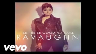 RaVaughn - Better Be Good (Audio) ft. Wale