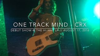 One Track Mind - CRX @ The Hi Hat LA (Debut Show) // August 17, 2016