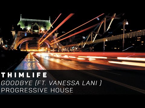 [Progressive House]Thimlife Ft. Vanessa Lani - Goodbye (Original Mix)