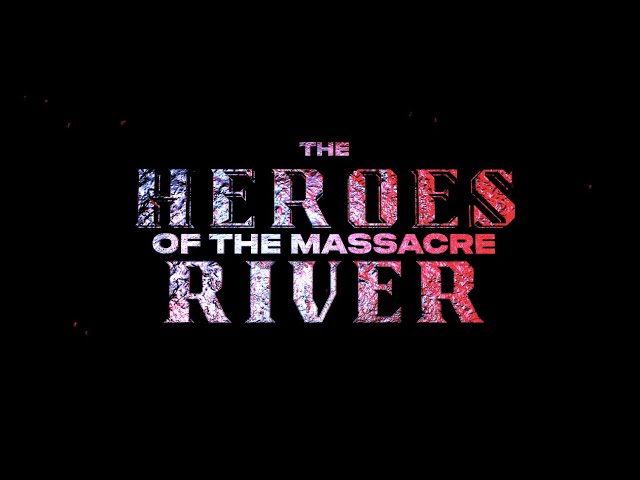 THE HEROES OF THE MASSACRE RIVER - OFFICIAL TRAILER